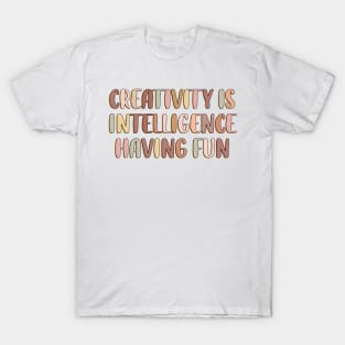 Creativity is intelligence having fun T-Shirt